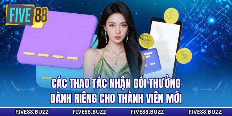 Các thao tác nhận gói thưởng dành riêng cho thành viên mới