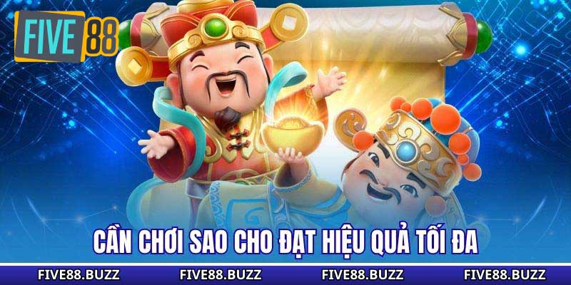 Cần chơi sao cho đạt hiệu quả tối đa