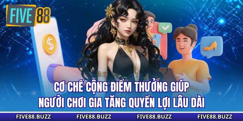 Cơ chế cộng điểm thưởng giúp người chơi gia tăng quyền lợi lâu dài