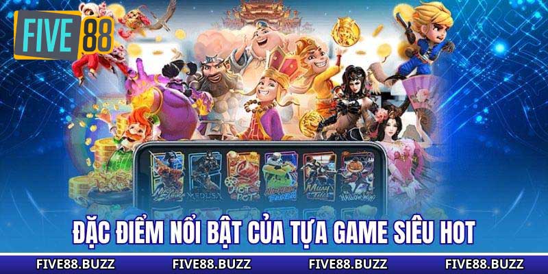 Đặc điểm nổi bật của tựa game siêu hot