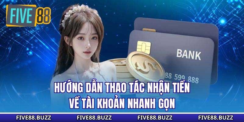 Hướng dẫn thao tác nhận tiền về tài khoản nhanh gọn