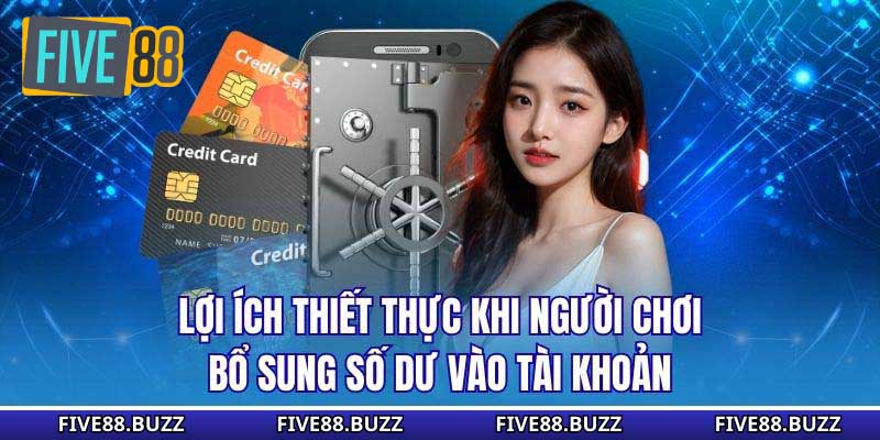 Lợi ích thiết thực khi người chơi bổ sung số dư vào tài khoản
