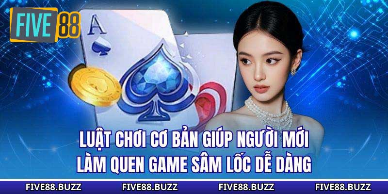 Luật chơi cơ bản giúp người mới làm quen game sâm lốc dễ dàng