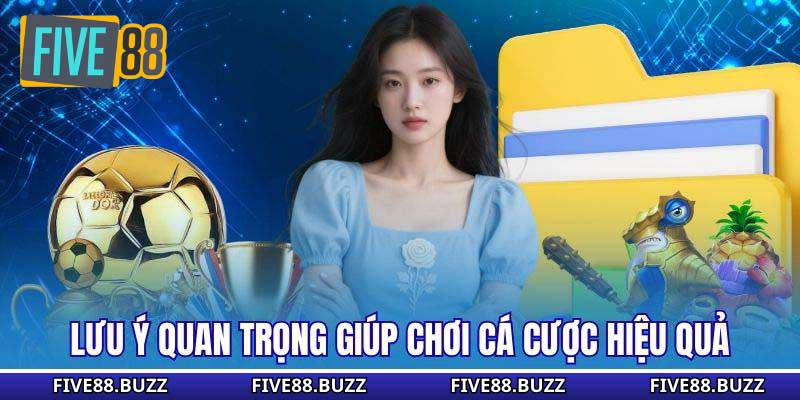 Lưu ý quan trọng giúp chơi cá cược hiệu quả