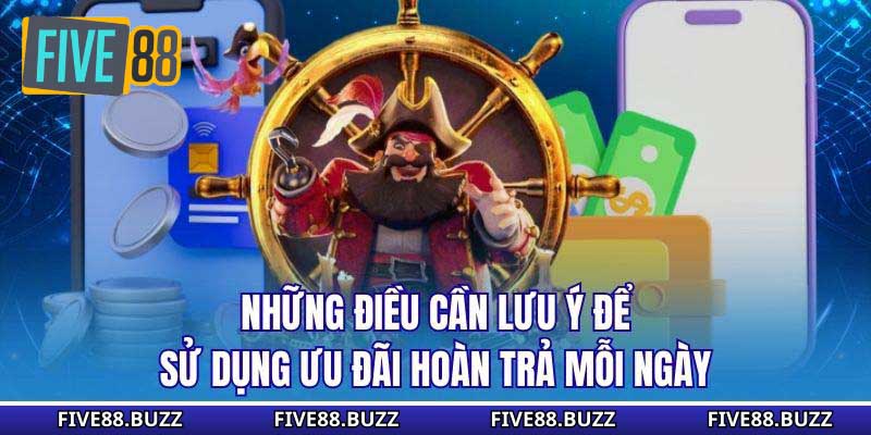 Những điều cần lưu ý để sử dụng ưu đãi hoàn trả mỗi ngày