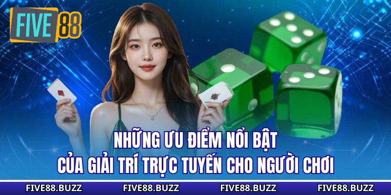 Những ưu điểm nổi bật của giải trí trực tuyến cho người chơi