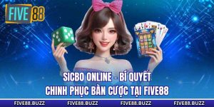 Sicbo Online - Bí Quyết Chinh Phục Bàn Cược Tại Five88