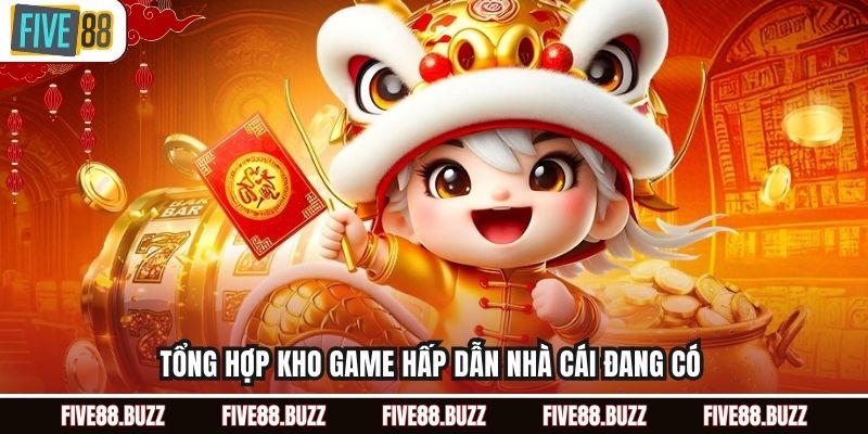 Tổng hợp kho game hấp dẫn nhà cái đang có