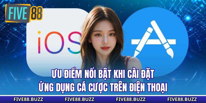 Ưu điểm nổi bật khi cài đặt ứng dụng cá cược trên điện thoại